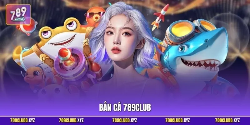 Bắn cá 789CLUB