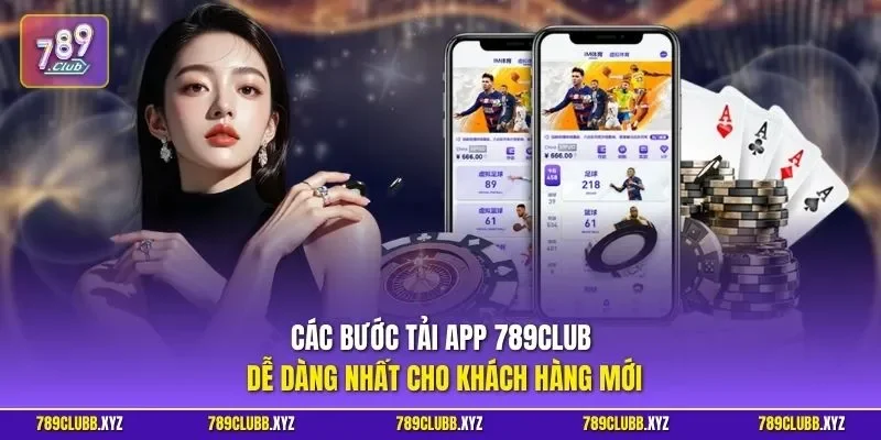 Các bước tải app 789CLUB dễ dàng nhất cho khách hàng mới