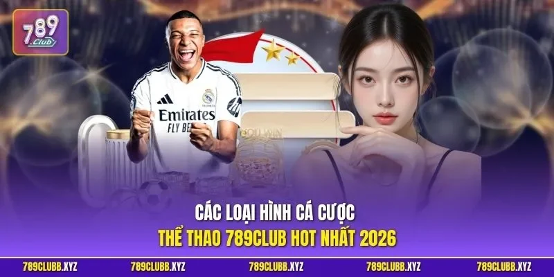 Các loại hình cá cược thể thao 789CLUB HOT nhất 2026