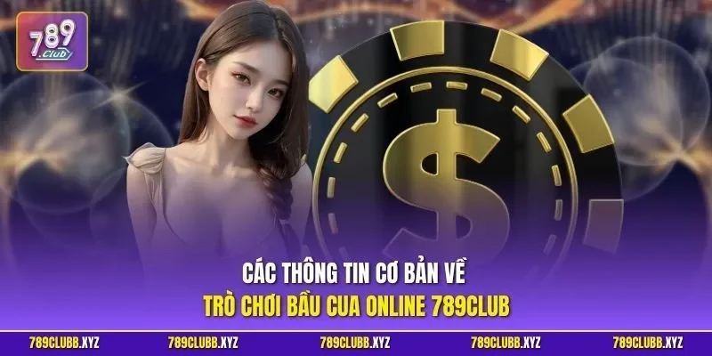 Các thông tin cơ bản về trò chơi bầu cua online 789CLUB