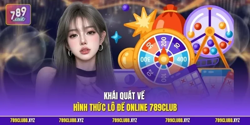 Khái quát về hình thức lô đề online 789CLUB