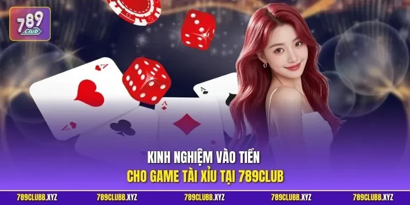 Kinh nghiệm vào tiền cho game tài xỉu tại 789CLUB