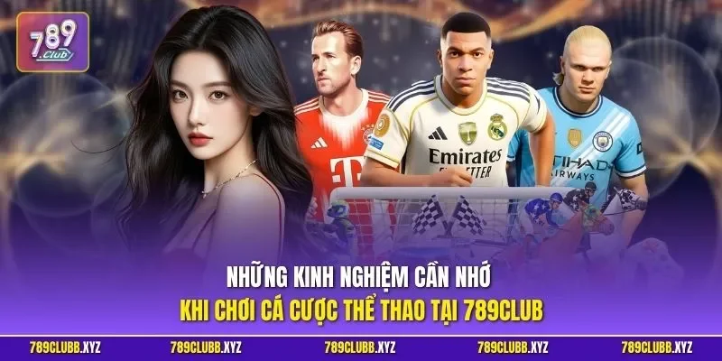 Những kinh nghiệm cần nhớ khi chơi cá cược thể thao tại 789CLUB