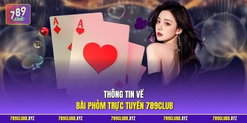 Thông tin về bài phỏm trực tuyến 789CLUB