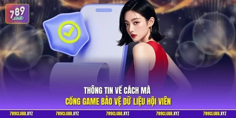 Thông tin về cách mà cổng game bảo vệ dữ liệu hội viên