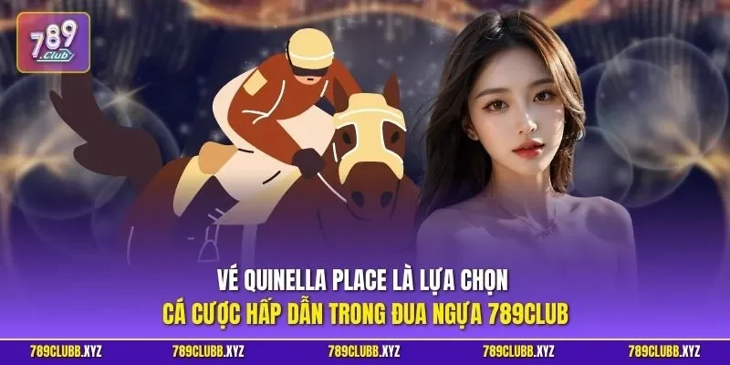 Vé QUINELLA PLACE là lựa chọn cá cược hấp dẫn trong đua ngựa 789CLUB 