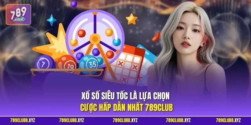Xổ số siêu tốc là lựa chọn cược hấp dẫn nhất 789CLUB